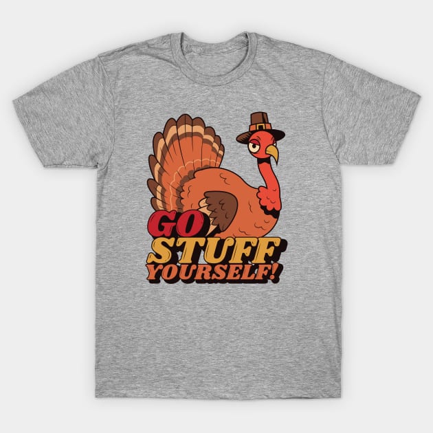 Go Stuff Yourself // Funny Thanksgiving Turkey Cartoon T-Shirt by SLAG_Creative